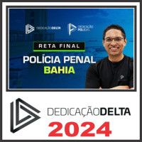 POLÍCIA PENAL DA BAHIA - RETA FINAL - PÓS EDITAL - DEDICAÇÃO DELTA - 2024