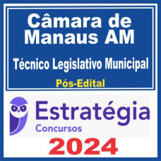 Câmara de Manaus AM (Técnico Legislativo Municipal) Pós Edital – Estratégia 2024