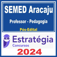 SEMED Aracaju (Professor – Pedagogia) Pós Edital – Estratégia 2024