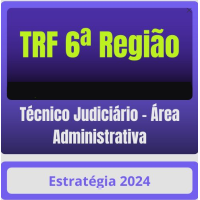 TRF 6ª Região - Técnico Judiciário - Área Administrativa - ESTRATÉGIA - 2024